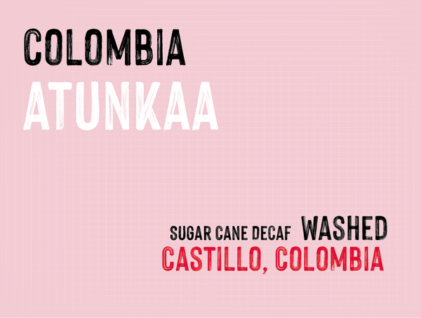 Atunkaa, Sugar Cane Decaf, Colombia | Washed MUK-7623