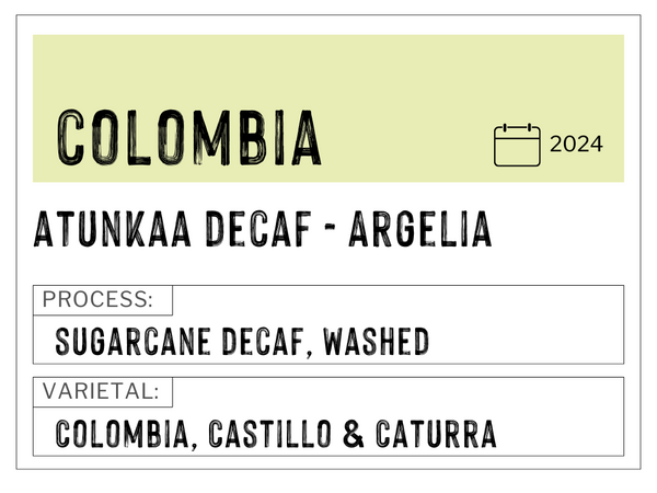 Atunkaa- Argelia, Colombia | Washed, Sugarcane Decaf