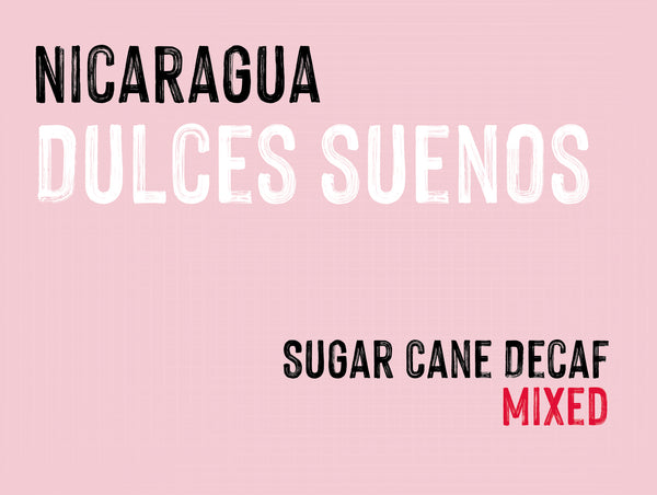 Dulces suenos, EA Decaf, Nicaragua |  Sugar Cane Decaf MUK-8450